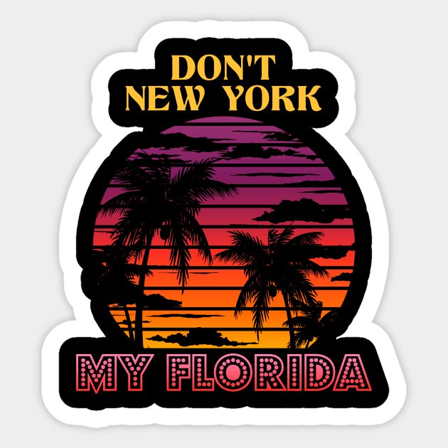 Don´t New York my Florida Design for a Florida Citizen Sticker by Mago89